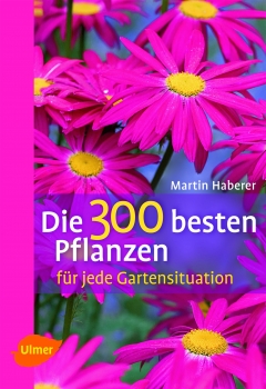 Die 300 besten Pflanzen für jede Gartensituat