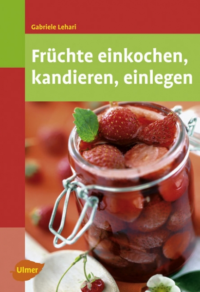 Früchte einkochen, kandieren und einlegen