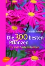 Die 300 besten Pflanzen für jede Gartensituat